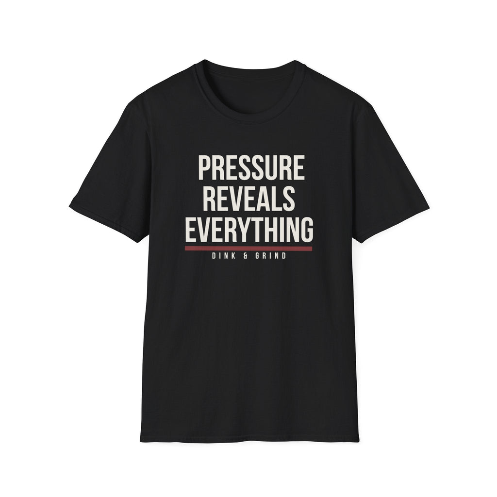 PRESSURE REVEALS EVERYTHING Printify