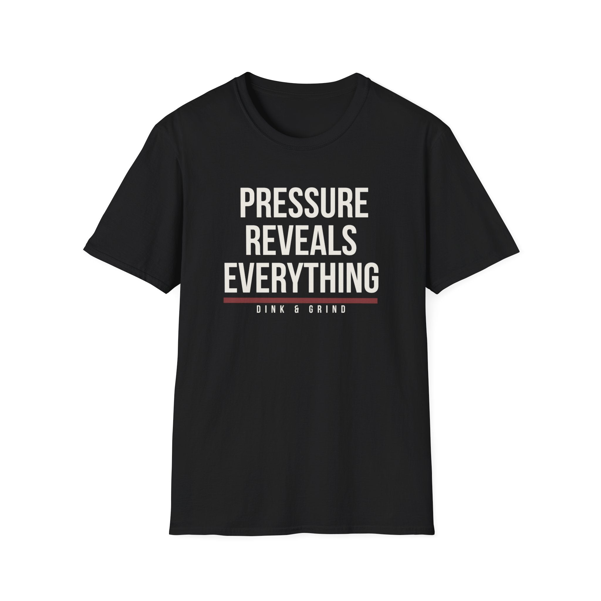 PRESSURE REVEALS EVERYTHING Printify