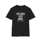 THE RUSH COST MORE Printify