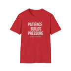 PATIENCE BUILDS PRESSURE