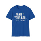 WAIT 4 YOUR BALL