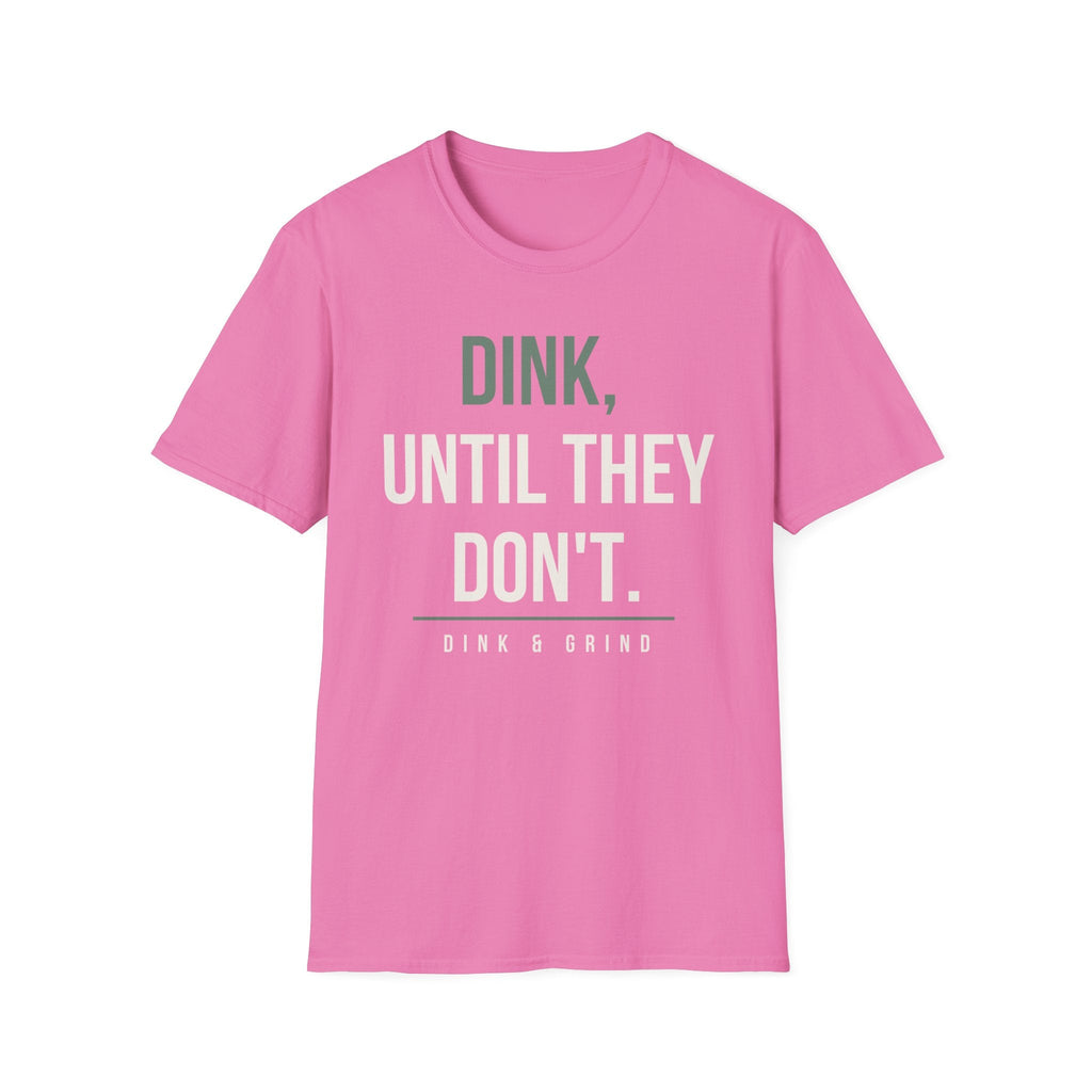DINK, UNTIL THEY DONʻT. Printify