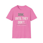 DINK, UNTIL THEY DONʻT. Printify