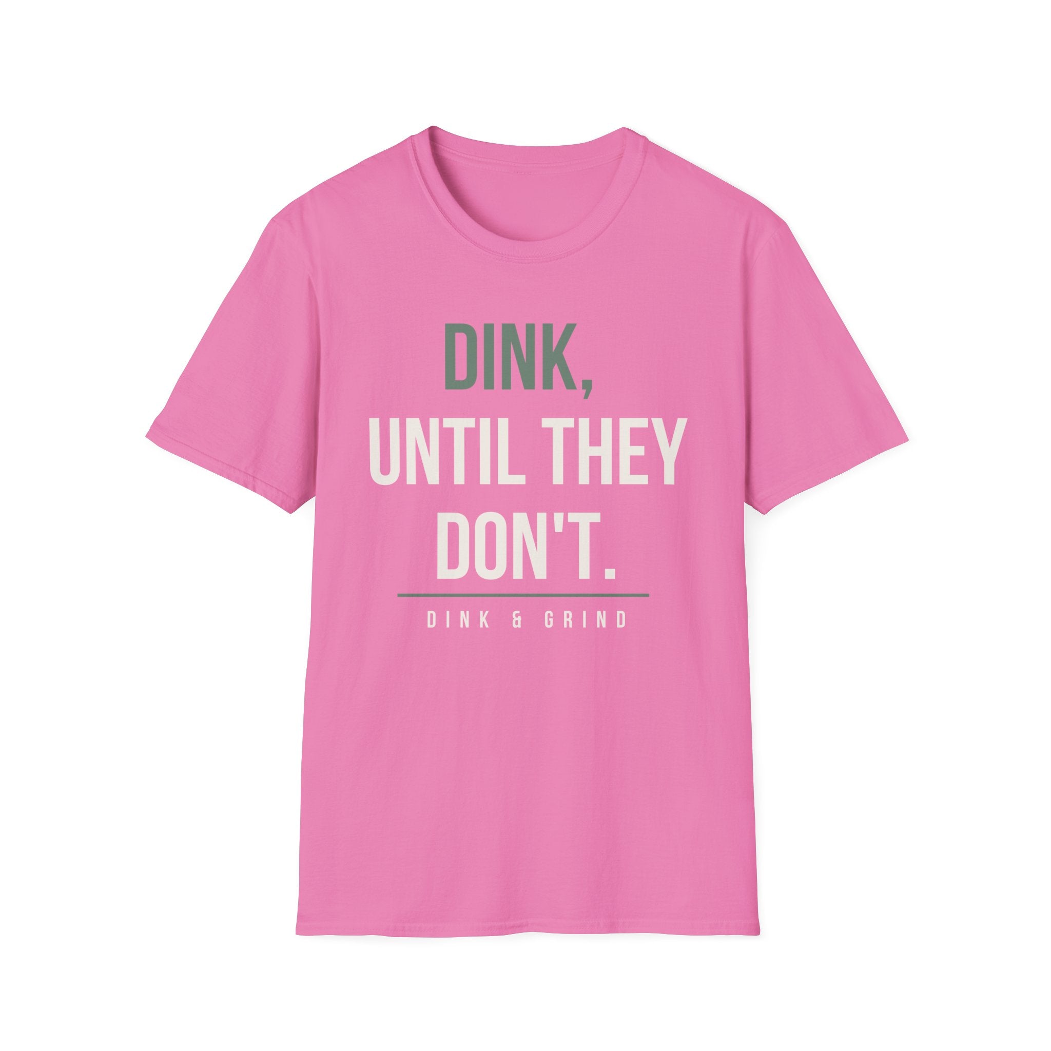 DINK, UNTIL THEY DONʻT. Printify