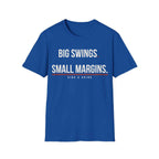 BIG SWINGS. SMALL MARGINS