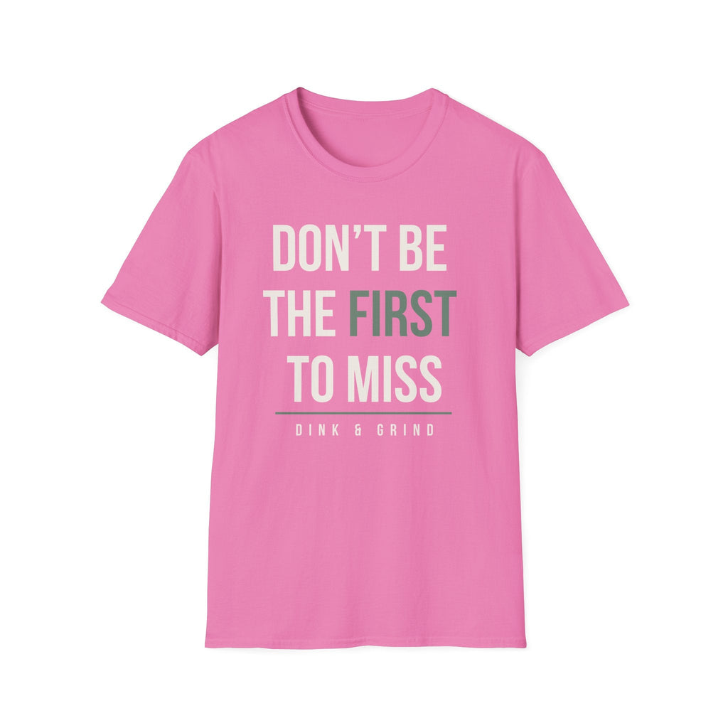 DONʻT BE THE FIRST TO MISS Printify