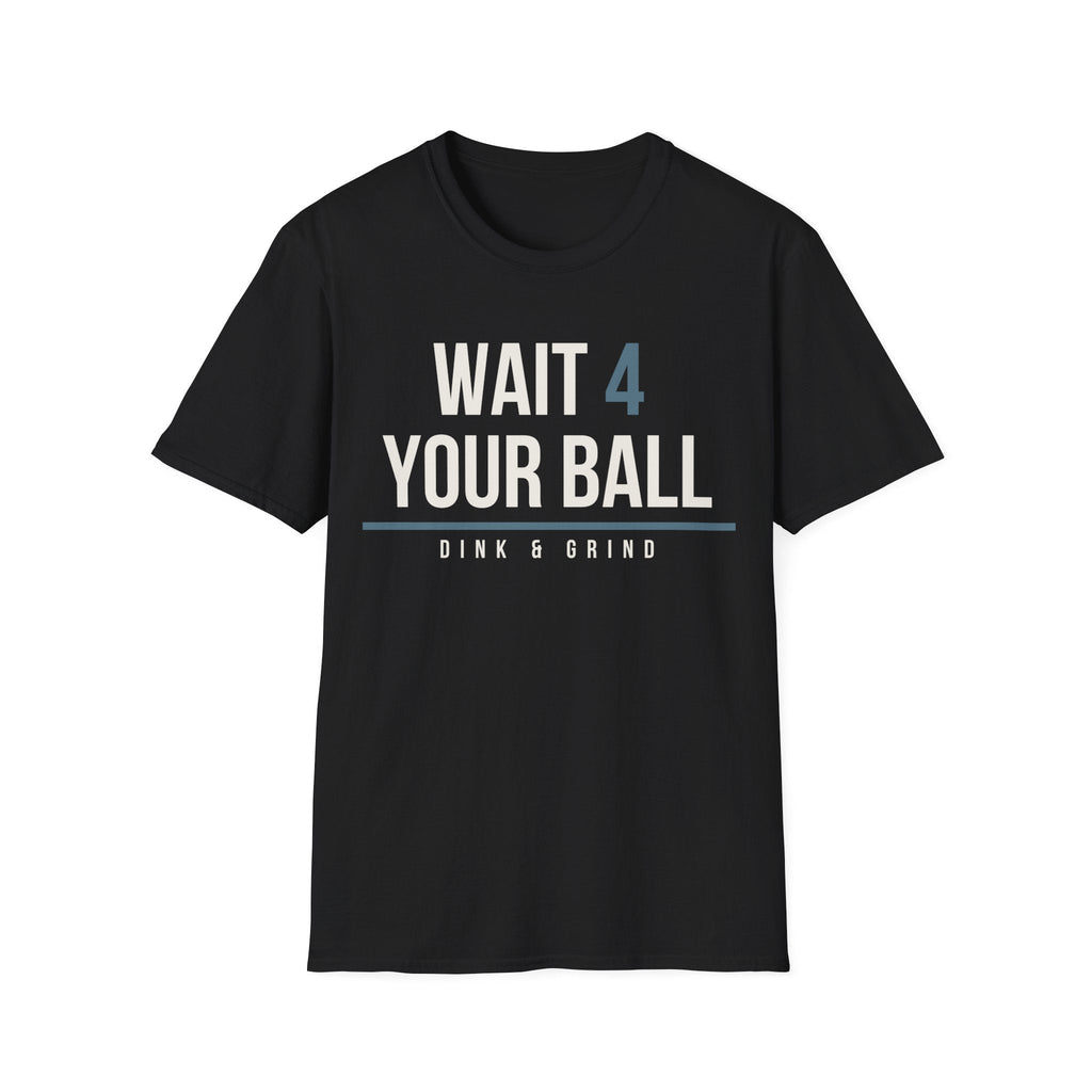 WAIT 4 YOUR BALL Printify