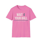 WAIT 4 YOUR BALL