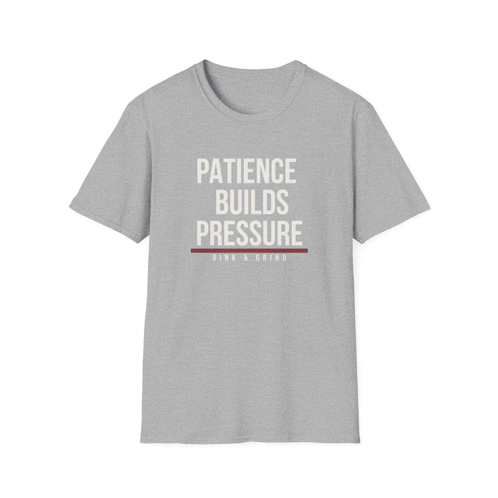 PATIENCE BUILDS PRESSURE