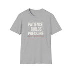 PATIENCE BUILDS PRESSURE