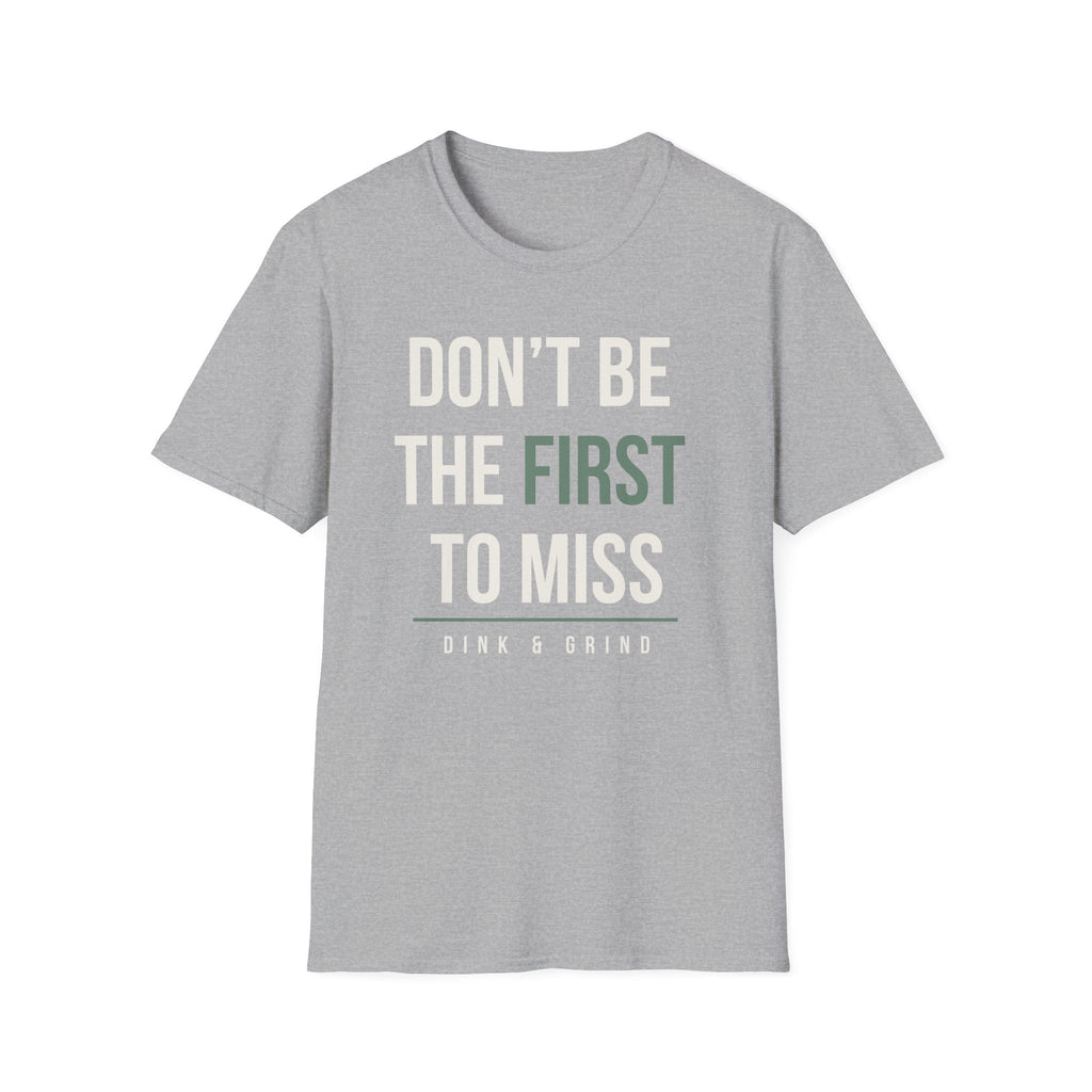 DONʻT BE THE FIRST TO MISS Printify