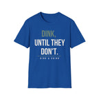 DINK, UNTIL THEY DONʻT. Printify