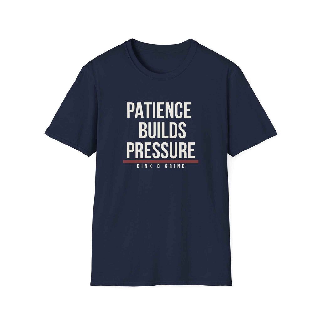 PATIENCE BUILDS PRESSURE