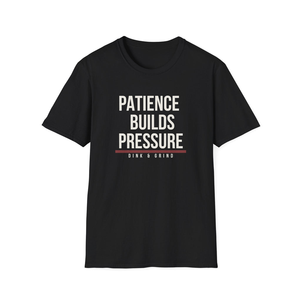 PATIENCE BUILDS PRESSURE Printify