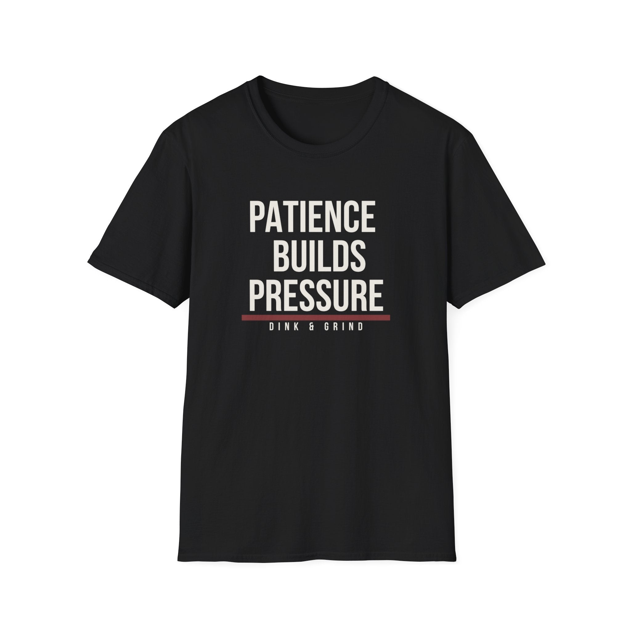PATIENCE BUILDS PRESSURE Printify