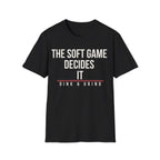 THE SOFT GAME DECIDES IT Printify