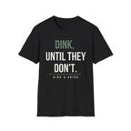 DINK, UNTIL THEY DONʻT. Printify