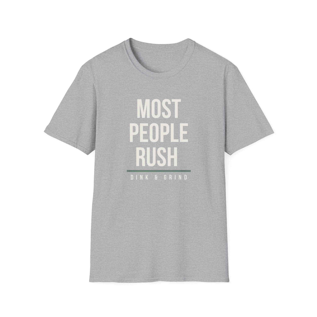 MOST PEOPLE RUSH