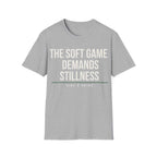 THE SOFT GAME DEMANDS STILLNESS