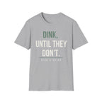 DINK, UNTIL THEY DONʻT. Printify