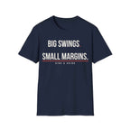 BIG SWINGS. SMALL MARGINS