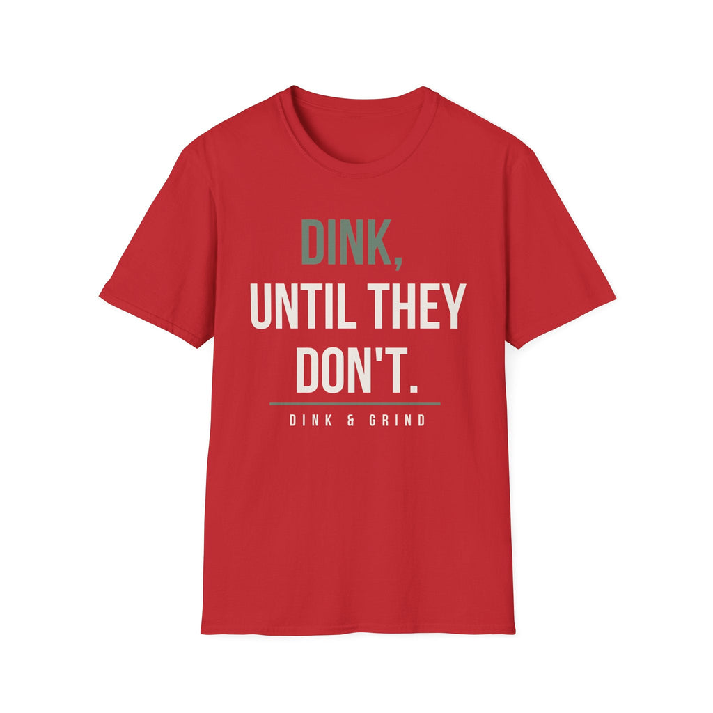 DINK, UNTIL THEY DONʻT. Printify