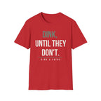 DINK, UNTIL THEY DONʻT. Printify