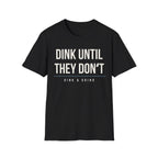 DINK UNTIL THEY DONʻT Printify